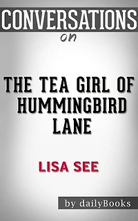 The Tea Girl of Hummingbird Lane: by Lisa See Conversation Starters