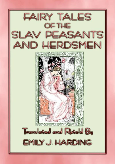 FAIRY TALES OF THE SLAV PEASANTS AND HERDSMEN -20 illustrated Slavic tales: 20 illustrated tales and stories from the Slavic people