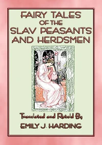 FAIRY TALES OF THE SLAV PEASANTS AND HERDSMEN -20 illustrated Slavic tales: 20 illustrated tales and stories from the Slavic people