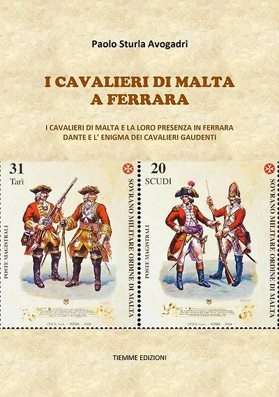 I Cavalieri di Malta a Ferrara: I Cavalieri di Malta e la loro presenza in Ferrara. Dante e l'enigma dei Cavalieri Gaudenti