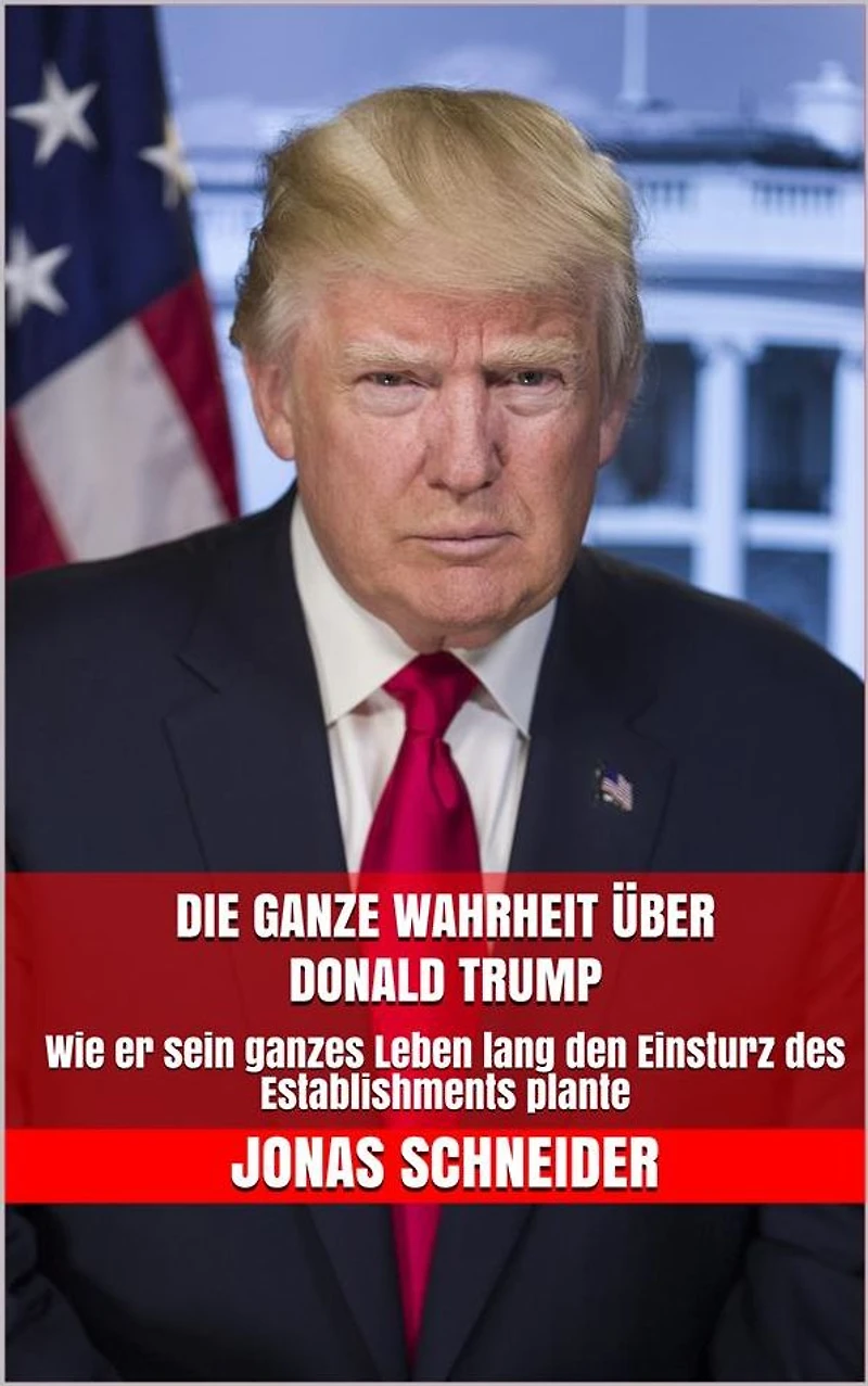 Die ganze Wahrheit über Donald Trump: Wie er sein ganzes Leben lang den Einsturz des Establishments plante