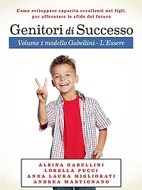 Genitori di Successo: Come sviluppare capacità eccellenti nei figli per affrontare le sfide del futuro