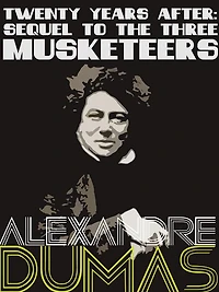 Twenty Years After: Sequel to The Three Musketeers