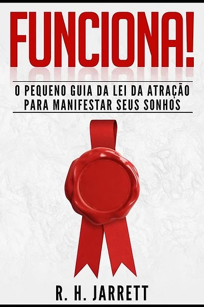 Funciona!: O Pequeno Guia da Lei da Atração para Manifestar Seus Sonhos