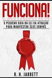 Funciona!: O Pequeno Guia da Lei da Atração para Manifestar Seus Sonhos