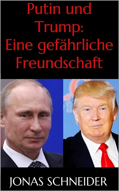 Putin und Trump: Eine gefährliche Freundschaft