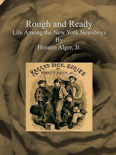 Rough and Ready: Life Among the New York Newsboys