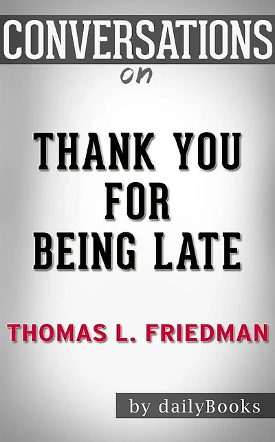 Thank You for Being Late???????: By Thomas L. Friedman??????? Conversation Starters