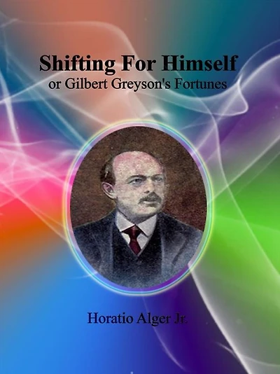 Shifting For Himself: or Gilbert Greyson's Fortunes