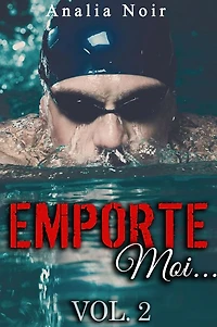 Emporte-Moi... (Vol. 1): Le Nageur au Corps de Rêve