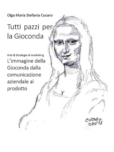 Tutti pazzi per la Gioconda: Arte & Strategie di marketing L'immagine della Gioconda dalla comunicazione aziendale al prodotto