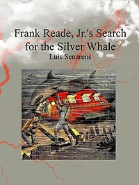 Frank Reade, Jr.'s Search for the Silver Whale