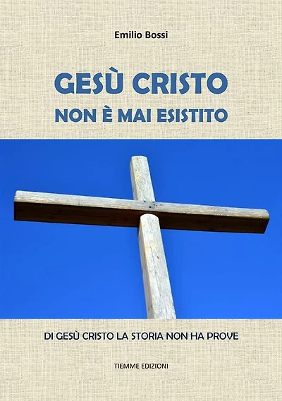 Gesù Cristo non è mai esistito: Di Gesù Cristo la storia non ha prove