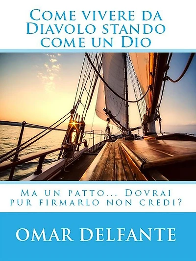 Come vivere da Diavolo stando come un Dio: Ma un patto... Dovrai pur firmarlo non credi?