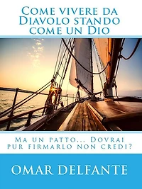 Come vivere da Diavolo stando come un Dio: Ma un patto... Dovrai pur firmarlo non credi?