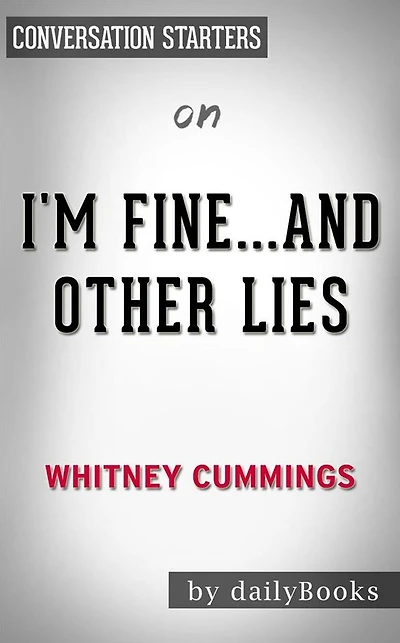 I'm Fine...And Other Lies: by Whitney Cummings??????? Conversation Starters