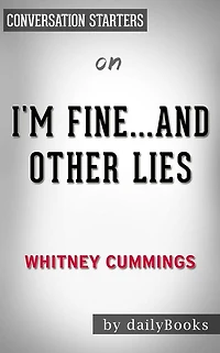 I'm Fine...And Other Lies: by Whitney Cummings??????? Conversation Starters