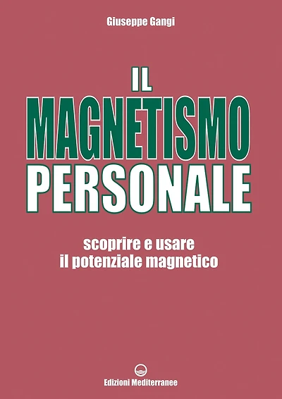 Il Magnetismo Personale: scoprire e usare il potenziale magnetico