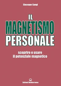 Il Magnetismo Personale: scoprire e usare il potenziale magnetico