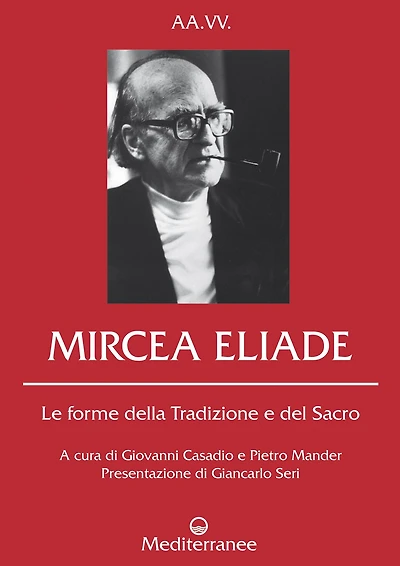 Mircea Eliade: Le forme della Tradizione e del Sacro