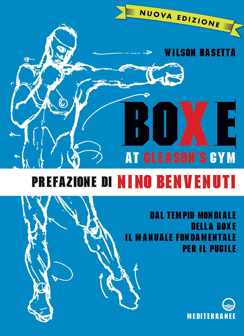 Boxe at Gleason's Gym: Dal tempio mondiale della boxe il manuale fondamentale per il pugile