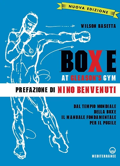 Boxe at Gleason's Gym: Dal tempio mondiale della boxe il manuale fondamentale per il pugile