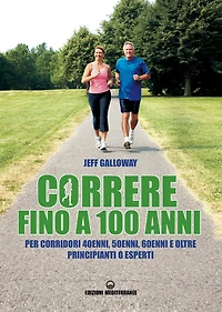 Correre fino a 100 anni: per corridori 40enni, 50enni, 60enni e oltre, principianti o esperti