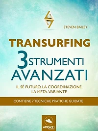Transurfing. Tre strumenti avanzati: Il sé futuro, la coordinazione, la meta-variante