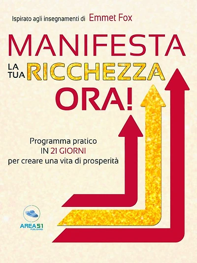 Manifesta la tua ricchezza ora!: Programma pratico in 21 giorni per creare una vita di prosperità