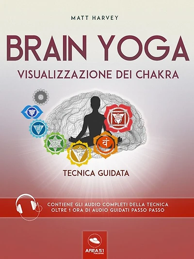 Brain Yoga. Visualizzazione dei chakra: Tecnica guidata