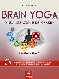 Brain Yoga. Visualizzazione dei chakra: Tecnica guidata