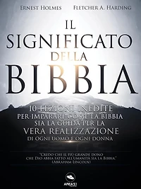 Il Significato della Bibbia: 10 lezioni inedite per imparare come la Bibbia sia la guida per la vera realizzazione di ogni uomo e ogni donna