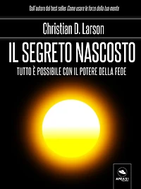 Il segreto nascosto: Tutto e possibile con il potere della fede