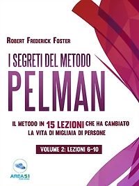 I segreti del metodo Pelman vol. 2 (lezioni 6-10): Il metodo in 15 lezioni che ha cambiato la vita di migliaia di persone