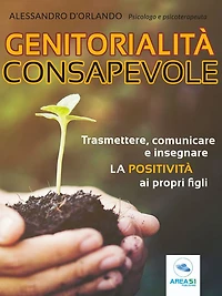 Genitorialità consapevole: Trasmettere, comunicare e insegnare la positività ai propri figli