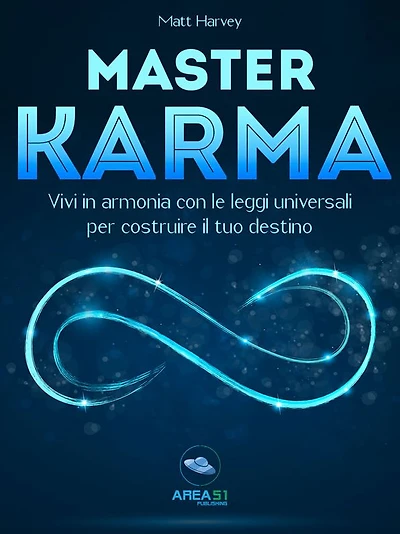 Master Karma: Vivi in armonia con le leggi universali per costruire il tuo destino