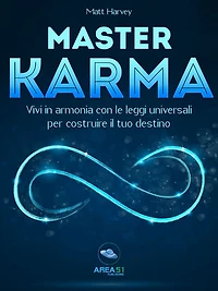 Master Karma: Vivi in armonia con le leggi universali per costruire il tuo destino