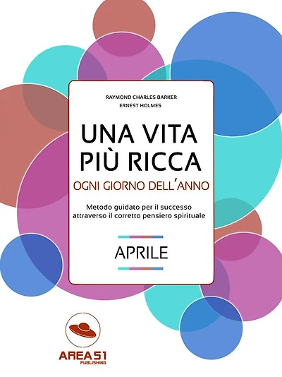 Una vita più ricca: aprile: Metodo quotidiano per il successo attraverso il corretto pensiero spirituale