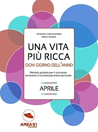 Una vita più ricca: aprile: Metodo quotidiano per il successo attraverso il corretto pensiero spirituale