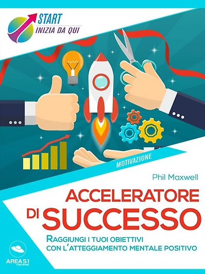 Acceleratore di successo: Raggiungi i tuoi obiettivi con l'atteggiamento mentale positivo