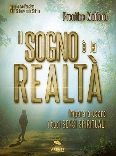 Il sogno è la realtà: Impara a usare i tuoi sensi spirituali