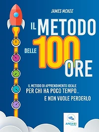 Il metodo delle 100 ore: Il metodo di apprendimento ideale per chi ha poco tempo... e non vuole perderlo