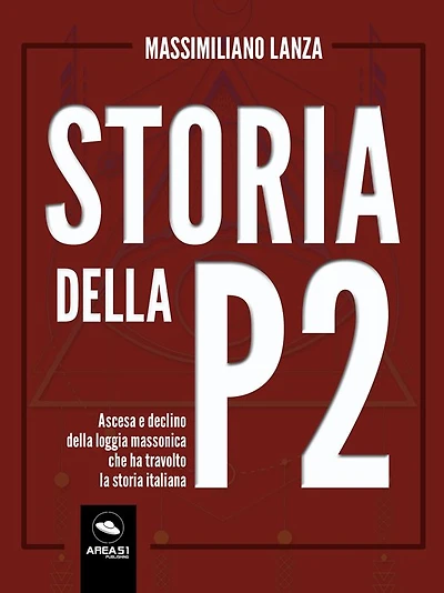 Storia della P2: Ascesa e declino della loggia massonica che ha travolto la storia italiana