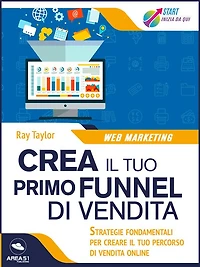 Crea il tuo primo funnel di vendita: Strategie fondamentali per creare il tuo percorso di vendita online