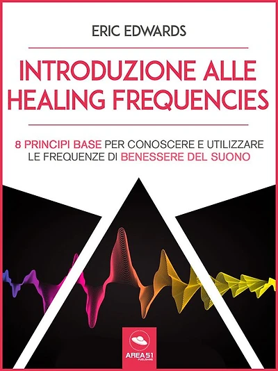 Introduzione alle Healing Frequencies: 8 princìpi base per conoscere e utilizzare le frequenze di benessere del suono