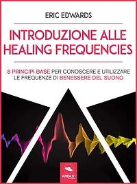 Introduzione alle Healing Frequencies: 8 princìpi base per conoscere e utilizzare le frequenze di benessere del suono