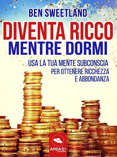 Diventa ricco mentre dormi: Usa la tua mente subconscia per ottenere ricchezza e abbondanza