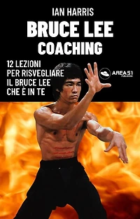 Bruce Lee Coaching: 12 lezioni per risvegliare il Bruce Lee che è in te