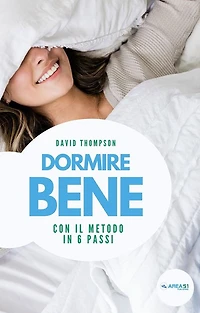 Dormire bene: Con il metodo in 6 passi