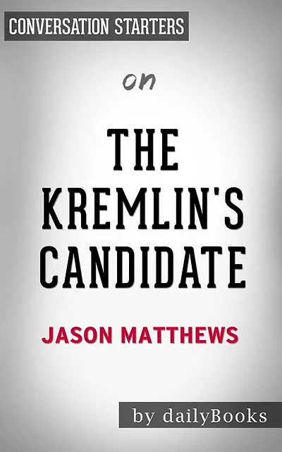 The Kremlin's Candidate: by Jason Matthews Conversation Starters